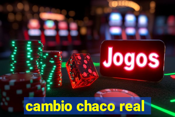 cambio chaco real